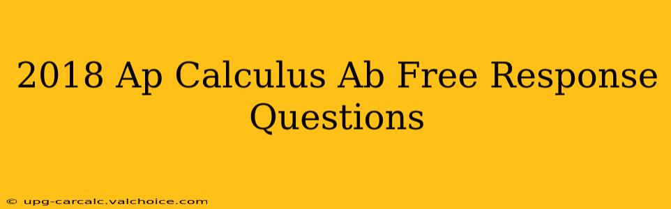 2018 Ap Calculus Ab Free Response Questions