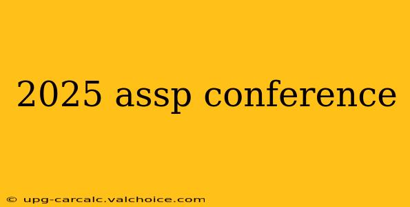 2025 assp conference