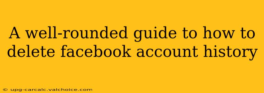 A well-rounded guide to how to delete facebook account history