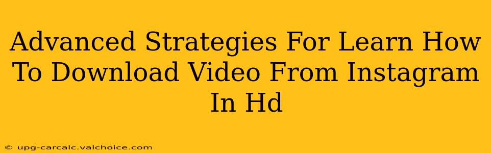 Advanced Strategies For Learn How To Download Video From Instagram In Hd