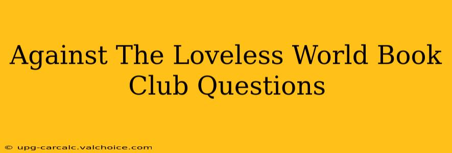 Against The Loveless World Book Club Questions