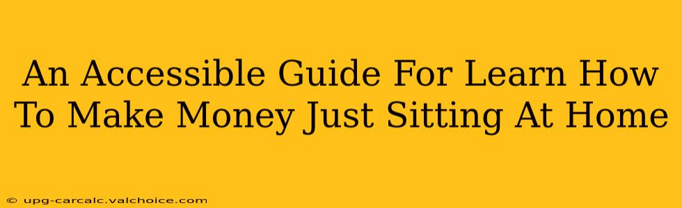 An Accessible Guide For Learn How To Make Money Just Sitting At Home