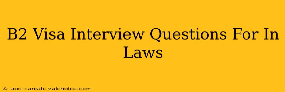 B2 Visa Interview Questions For In Laws