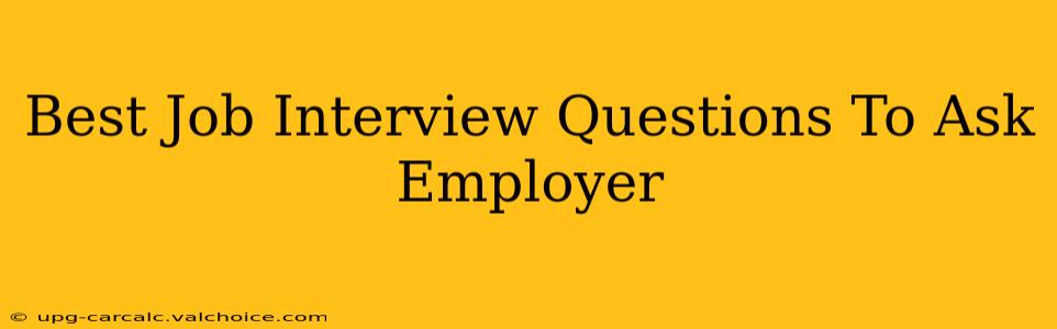 Best Job Interview Questions To Ask Employer