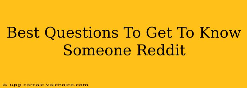 Best Questions To Get To Know Someone Reddit