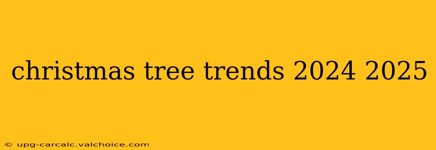 christmas tree trends 2024 2025