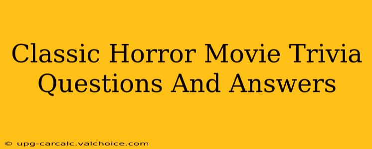 Classic Horror Movie Trivia Questions And Answers