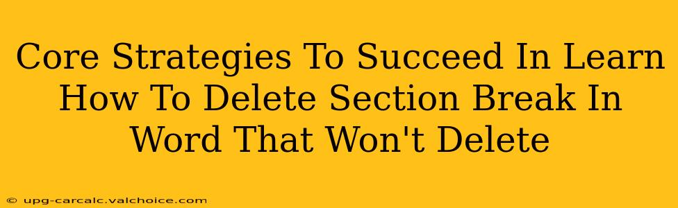 Core Strategies To Succeed In Learn How To Delete Section Break In Word That Won't Delete