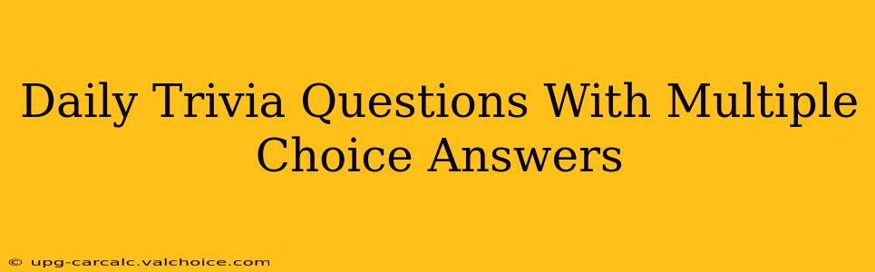 Daily Trivia Questions With Multiple Choice Answers