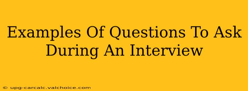 Examples Of Questions To Ask During An Interview