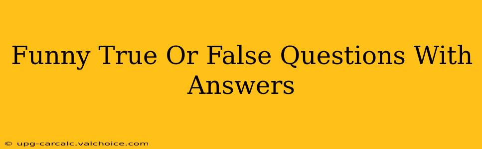 Funny True Or False Questions With Answers