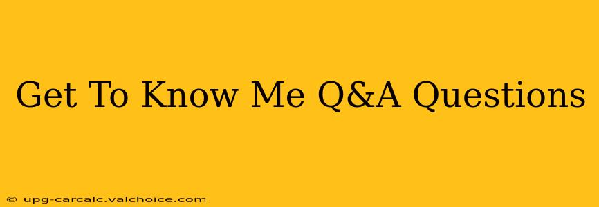 Get To Know Me Q&A Questions