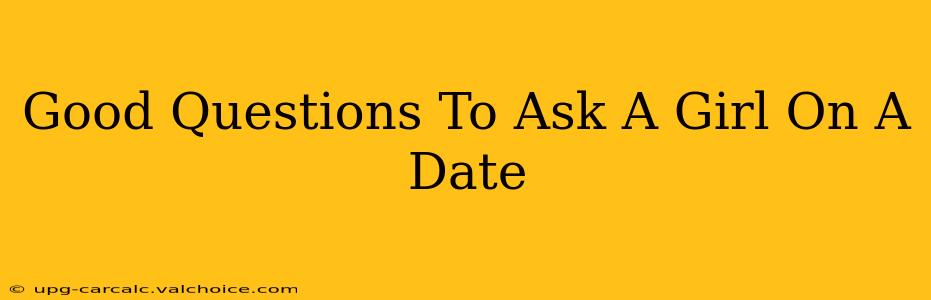 Good Questions To Ask A Girl On A Date