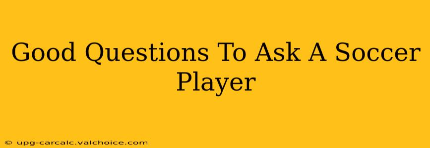 Good Questions To Ask A Soccer Player