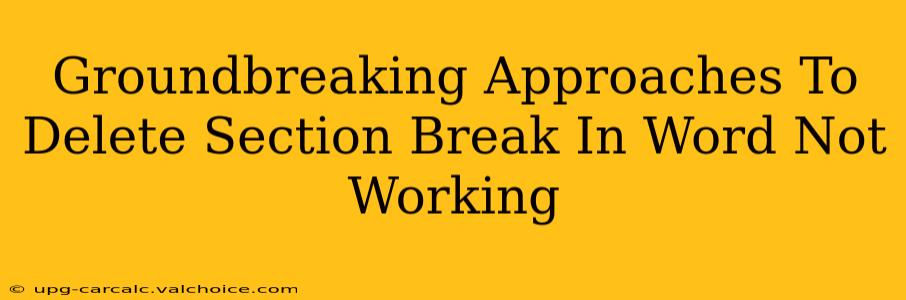 Groundbreaking Approaches To Delete Section Break In Word Not Working