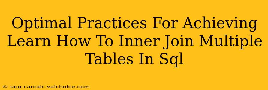 Optimal Practices For Achieving Learn How To Inner Join Multiple Tables In Sql