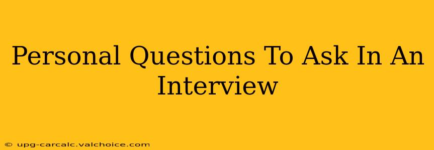 Personal Questions To Ask In An Interview