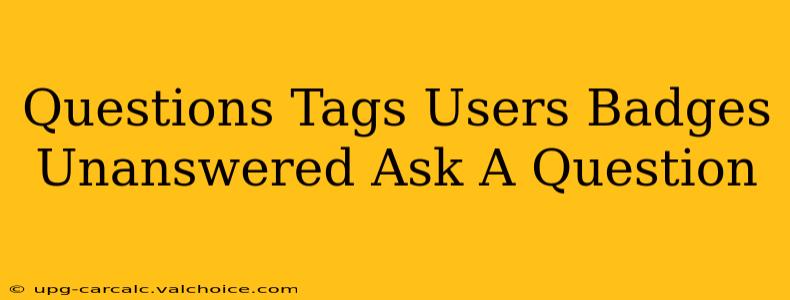 Questions Tags Users Badges Unanswered Ask A Question