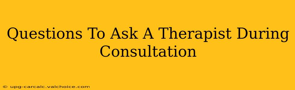 Questions To Ask A Therapist During Consultation