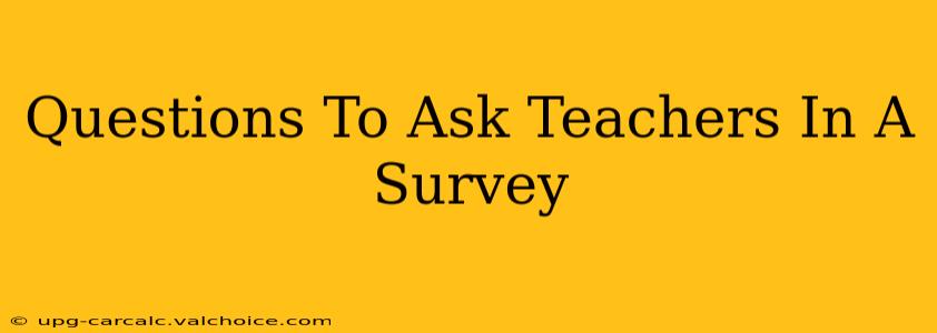 Questions To Ask Teachers In A Survey