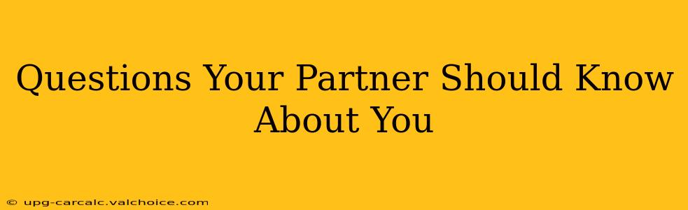 Questions Your Partner Should Know About You