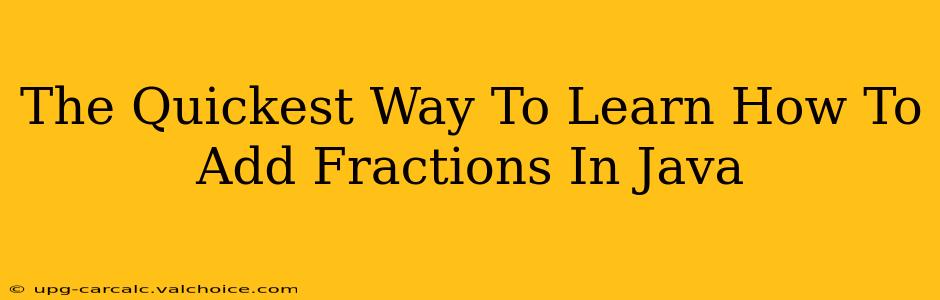 The Quickest Way To Learn How To Add Fractions In Java