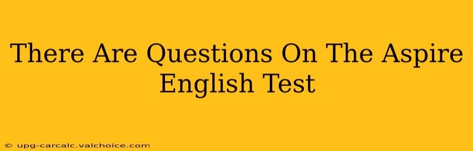 There Are Questions On The Aspire English Test