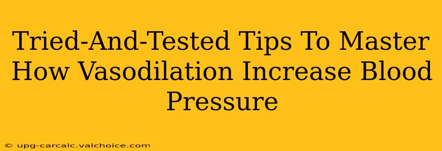 Tried-And-Tested Tips To Master How Vasodilation Increase Blood Pressure