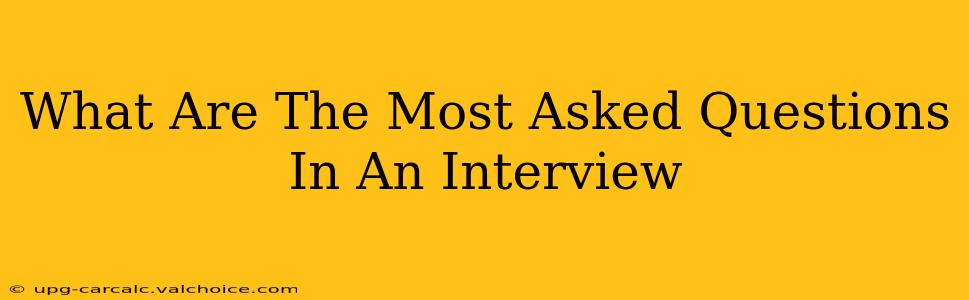 What Are The Most Asked Questions In An Interview