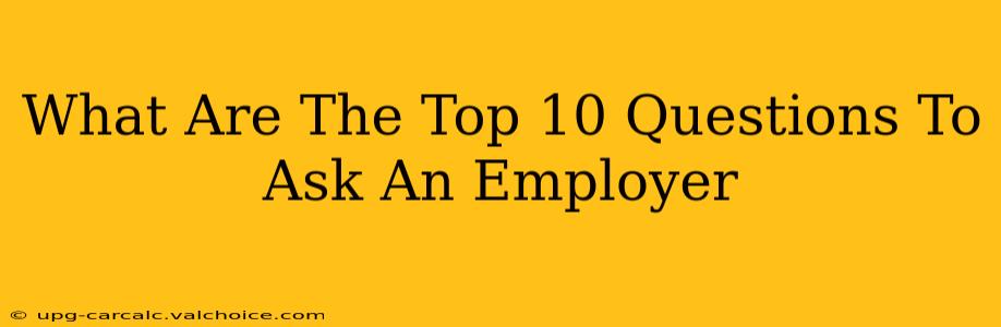 What Are The Top 10 Questions To Ask An Employer