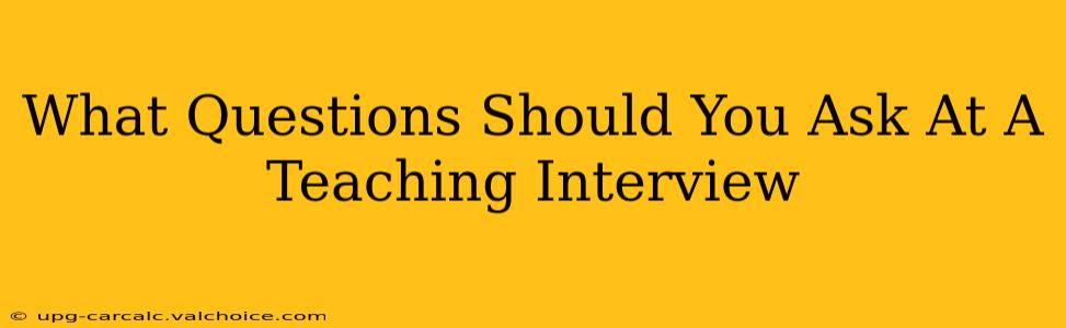 What Questions Should You Ask At A Teaching Interview