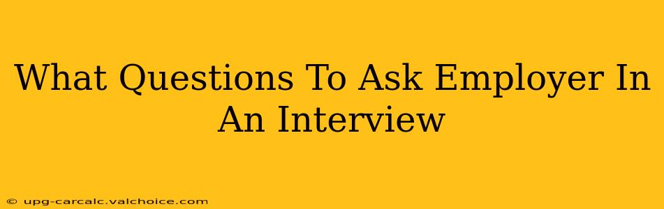 What Questions To Ask Employer In An Interview