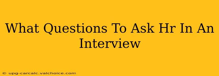 What Questions To Ask Hr In An Interview