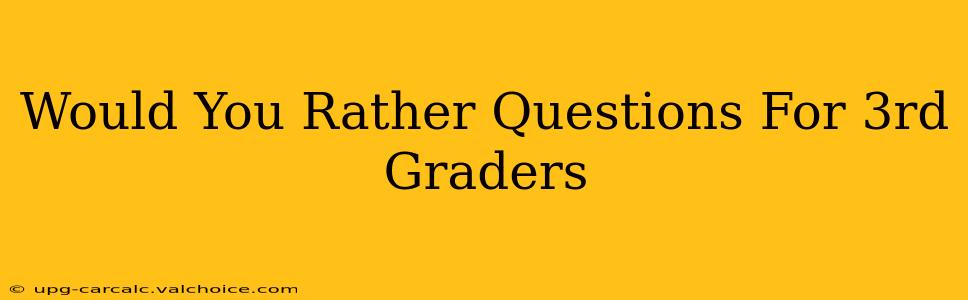 Would You Rather Questions For 3rd Graders